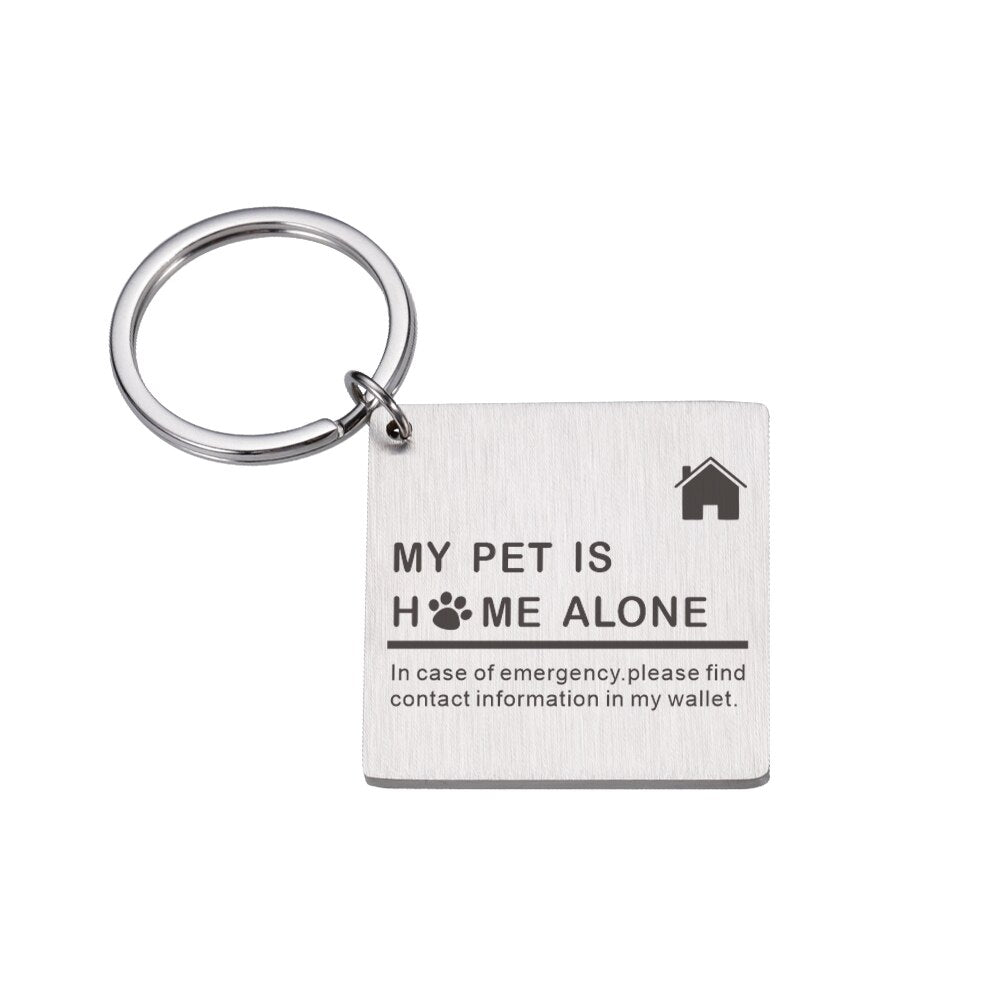 My Pet Is Home Alone Square Keychain. Stainless Steel keychain lets everyone know your precious pet is home alone.